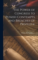 The Power of Congress to Punish Contempts and Breaches of Privilege B0CMF7ZGQ2 Book Cover