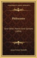 Philoctetes, and Other Poems and Sonnets 1437045529 Book Cover