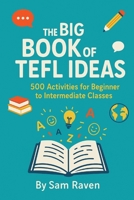 The Big Book of TEFL Ideas: 500 Activities for Beginner to Intermediate Classes B0FP2HBKRV Book Cover