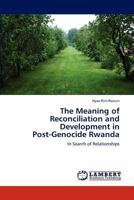 The Meaning of Reconciliation and Development in Post-Genocide Rwanda 3846522031 Book Cover