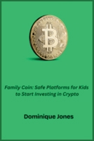 Family Coin: Safe Platforms For Kids To Start Investing In Crypto B0FR9SWW18 Book Cover