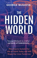 The Hidden World: How Insects Sustain Life on Earth Today and Will Shape Our Lives Tomorrow 180279493X Book Cover