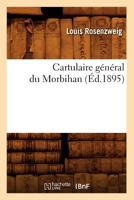 Cartulaire Ga(c)Na(c)Ral Du Morbihan (A0/00d.1895) 2012528074 Book Cover