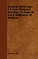 Practical Microscopy: A Course of Normal Histology for Students and Practitioners of Medicine. 1443742104 Book Cover