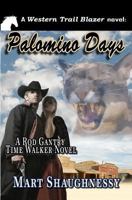 Palomino Days: A Rod Gantry Time Walker Novel 1463712529 Book Cover