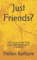 Just Friends?: The Science of the Most Underrated Relationship, Friendship B0FMFJ3YD1 Book Cover