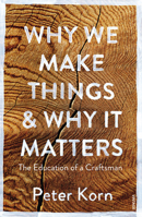Why We Make Things and Why it Matters: The Education of a Craftsman 1567925464 Book Cover