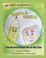 The Many Adventures of Pencil & Eraser: Pencil and Eraser Go to the Zoo 1667858572 Book Cover