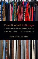 From Goodwill to Grunge: A History of Secondhand Styles and Alternative Economies 1469631903 Book Cover