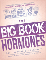 The Big Book of Hormones: Survival Secrets to Naturally Eliminate Hot Flashes, Regulate Your Moods, Improve Your Memory, Lose Weight, Sleep Better, and More! 1629982075 Book Cover