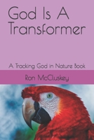 God Is A Transformer: A Tracking God in Nature Book B0B15SCVNJ Book Cover
