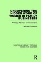 Uncovering the Hidden Work of Women in Family Businesses : A History of Census Underenumeration (Garland Studies in the History of American Labor) 1138280275 Book Cover