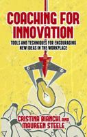 Coaching for Innovation: Tools and Techniques for Encouraging New Ideas in the Workplace 1349469629 Book Cover