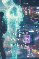To Love an Alien B0DTFJ52BC Book Cover