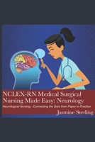 NCLEX-RN Medical Surgical Nursing Made Easy: Neurology: Neurological Nursing - Connecting the Dots from Paper to Practice B08ZFPX8CM Book Cover