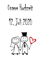 Unsere Hochzeit - 12. Juli 2020: Hochzeitsplaner, Weddingplaner, Hochzeitscheckliste, Jahrestag, Hochzeitsdatum - Individuelles Geschenk f�r Braut, Trauzeugen, Trauzeugin und Brautpaare 1712350463 Book Cover