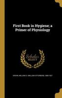 First book in hygiene: A primer of physiology (1904 printing) 1362321907 Book Cover