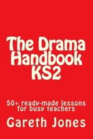 The Drama Handbook KS2: 50+ ready-made lessons for busy teachers 154326445X Book Cover