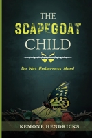 The Scapegoat Child: Healing from Narcissistic Abuse in the Family- Practical steps to Boundaries, Safety, and Life after Trauma B0G2MVBCRP Book Cover