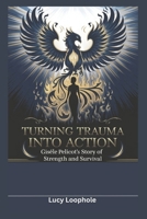 Turning Trauma Into Action: Gisèle Pelicot's Story of Strength and Survival (Loophole Investigations: UK True Crime Stories) B0DT3Q5872 Book Cover