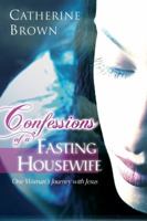 Confessions of a Fasting Housewife - One Woman's Journey with Jesus 8889127104 Book Cover