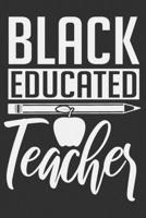 Black Educated Teacher: Black women journal, black and proud, black girl notebook, teacher gifts for women 6x9 Journal Gift Notebook with 125 Lined Pages 1700650408 Book Cover