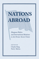 Nations Abroad: Diaspora Politics And International Relations In The Former Soviet Union 0813337380 Book Cover