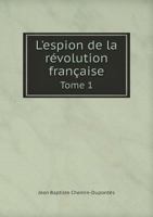 L'Espion de La Revolution Francaise Tome 1 1246739844 Book Cover