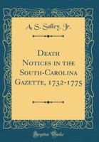 Death Notices in the South-Carolina Gazette, 1732-1775 [Published with] Death Notices in The South Carolina Gazette, 1766-1774, by Mabel L. Webber (2 Volumes in 1) (#9442) 0806346566 Book Cover