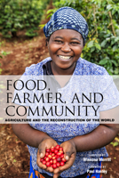 Food, Farmer, and Community: Agriculture and the Reconstruction of the World 1618512110 Book Cover