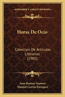 Horas De Ocio: Coleccion De Articulos Literarios (1905) 1161197915 Book Cover