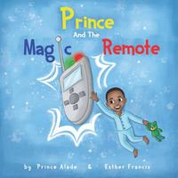 Prince And The Magic Remote: A fun children's book for kids that want what they want. 1647860687 Book Cover