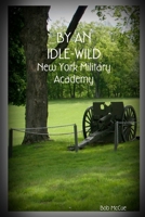 By an Idle-Wild: New York Military Academy 1535057084 Book Cover