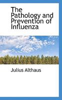 The Pathology and Prevention of Influenza (Classic Reprint) 0469324449 Book Cover