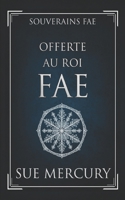 Offerte au Roi fae (Souverains fae) (French Edition) B0GTMLQP6W Book Cover