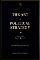 THE ART OF POLITICAL STRATEGY: The Greatest Political Strategy Book Ever Written, Believe Me B0GX2H5GY2 Book Cover