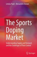 The Sports Doping Market: Understanding Supply and Demand, and the Challenges of Their Control 1493955381 Book Cover