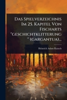 Das Spielverzeichnis Im 25. Kapitel Von Fischarts "geschichtklitterung" (gargantua)... (German Edition) 1024946797 Book Cover