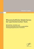 Wissenschaftliche G Tekriterien Bei Sportmotorischen Tests: Reliabilit T, Validit T Und Zusammenhangsmerkmale Ausgew Hlter Leistungsdiagnostischer Ver 3842870817 Book Cover