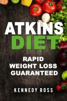 Atkins Diet: Rapid Weight Loss Guaranteed 1546560513 Book Cover