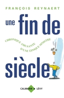 Une fin de siècle: Chronique amusante d'une époque sinistre (French Edition) 270212366X Book Cover