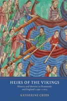 Heirs of the Vikings : History and Identity in Normandy and England, C. 950-C. 1015 1903153972 Book Cover