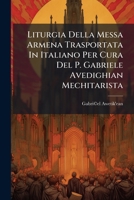 Liturgia Della Messa Armena Trasportata In Italiano Per Cura Del P. Gabriele Avedighian Mechitarista (Italian Edition) 1024732487 Book Cover