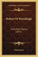 Robert of Woodleigh and Other Poems (Classic Reprint) 1437053440 Book Cover