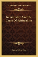 Immortality And The Cause Of Spiritualism 1163134406 Book Cover