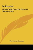 In Excelsis: Hymns with Tunes for Christian Worship 1343936330 Book Cover