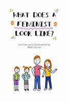 What Does A Feminist Look Like? 1387858610 Book Cover