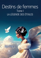 Destins de femmes: Tome I La légende des étoiles B0CDQYQKD6 Book Cover