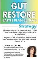 Gut Restore Battle Plan 28 Days: A Biblical Approach to Wellness with Prayer, Faith, Devotional, Natural Remedies, and Action Steps. 0692677615 Book Cover