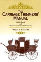 The Carriage Trimmers' Manual: Guide Book and Illustrated Technical Dictionary 1931626235 Book Cover